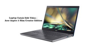 [1 Utama] Laptop Untuk Edit Video Acer Aspire 5 Slim Creator Edition